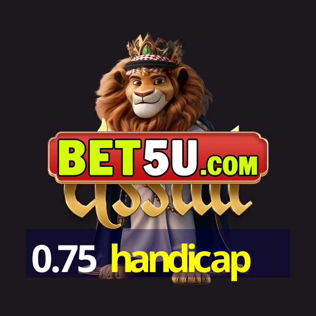 0.75 handicap