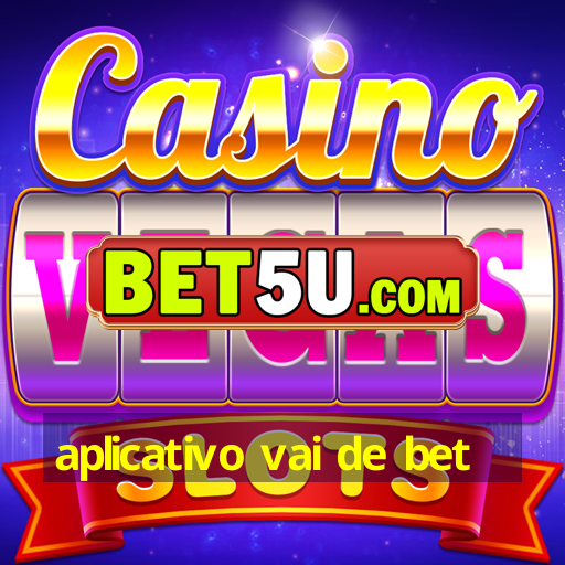 aplicativo vai de bet