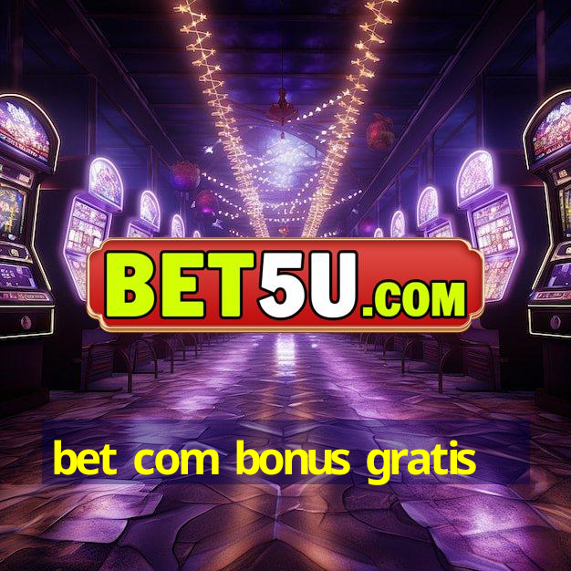 bet com bonus gratis