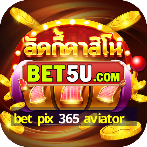 bet pix 365 aviator