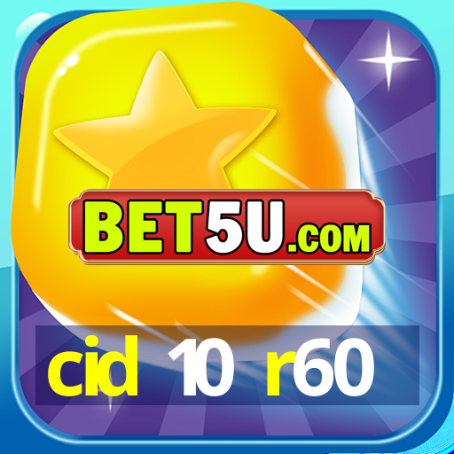 cid 10 r60