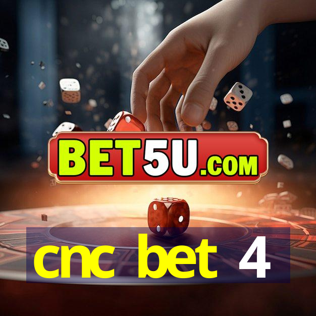 cnc bet 4