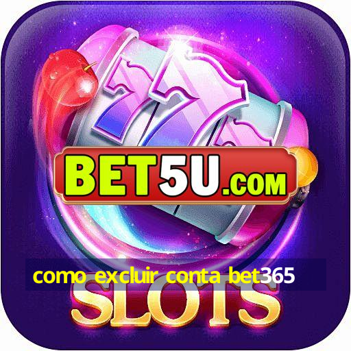 como excluir conta bet365