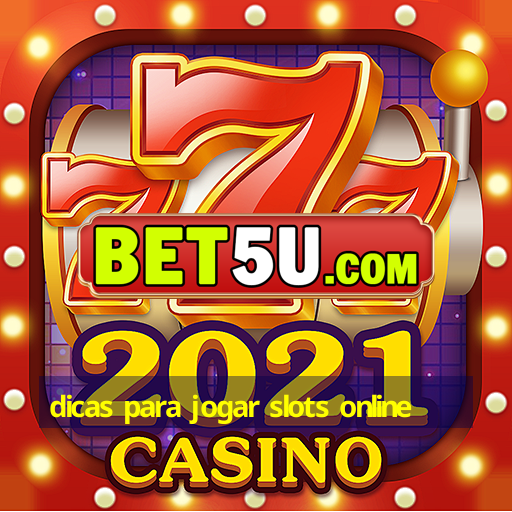 dicas para jogar slots online