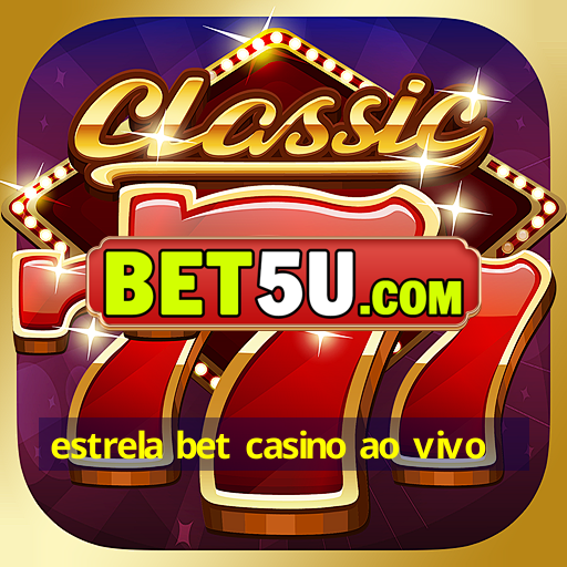 estrela bet casino ao vivo