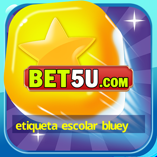 etiqueta escolar bluey