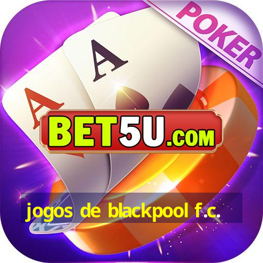 jogos de blackpool f.c.