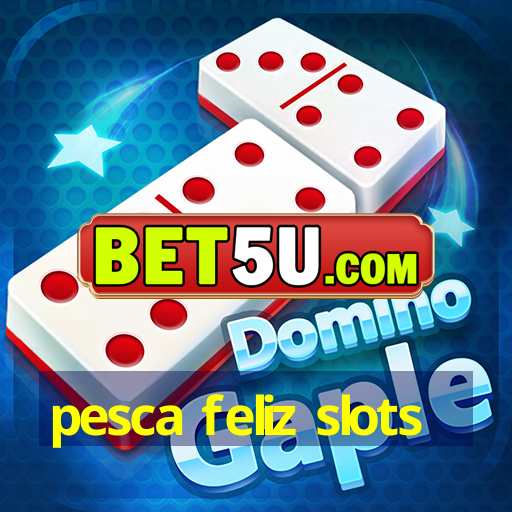 pesca feliz slots