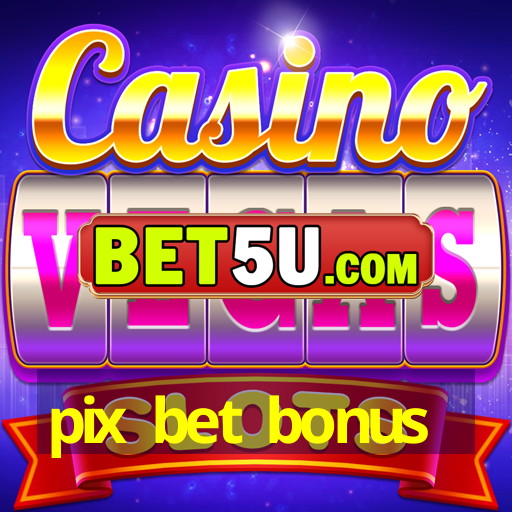 pix bet bonus