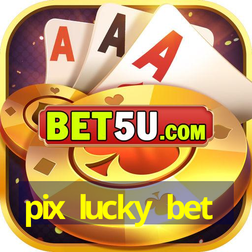 pix lucky bet