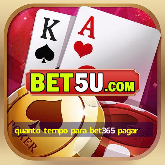 quanto tempo para bet365 pagar