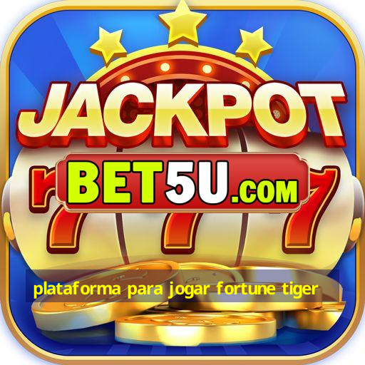 plataforma para jogar fortune tiger