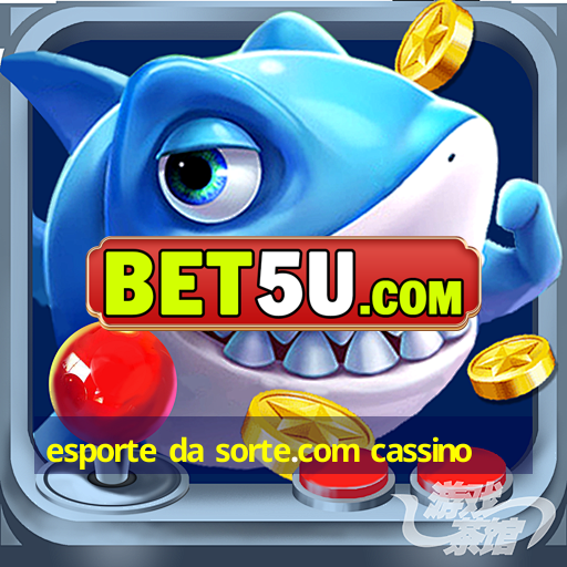 esporte da sorte.com cassino