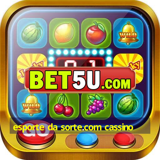 esporte da sorte.com cassino