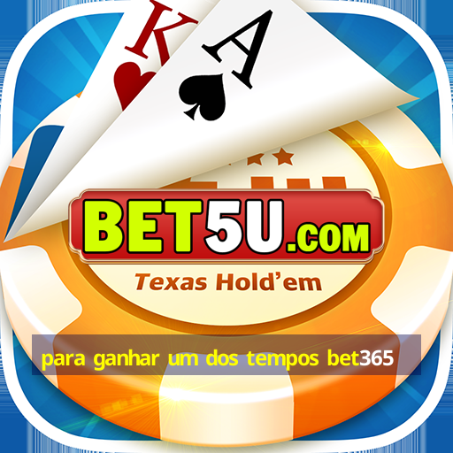 para ganhar um dos tempos bet365