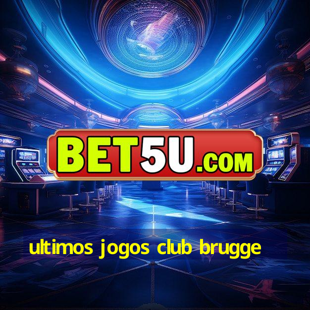 ultimos jogos club brugge